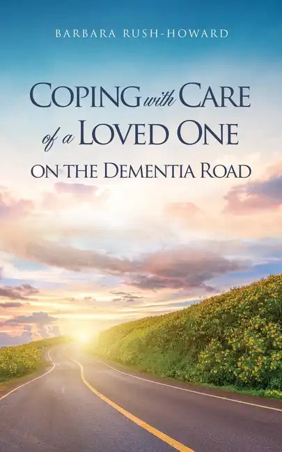 Coping with Care of a Loved One on the Dementia Road - Paperback
