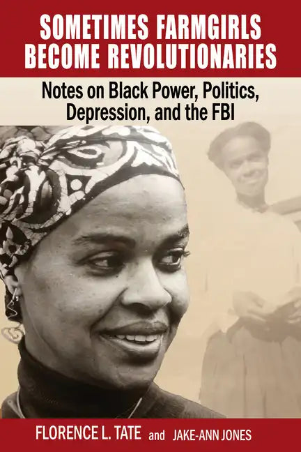 Sometimes Farmgirls Become Revolutionaries: Florence Tate on Black Power, Black Politics and the FBI - Paperback