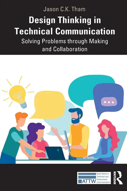 Design Thinking in Technical Communication: Solving Problems through Making and Collaboration - Paperback