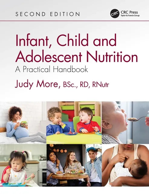 Infant, Child and Adolescent Nutrition: A Practical Handbook - Hardcover