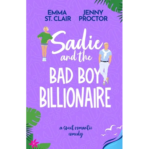 Sadie and the Bad Boy Billionaire: A Sweet Romantic Comedy - Paperback