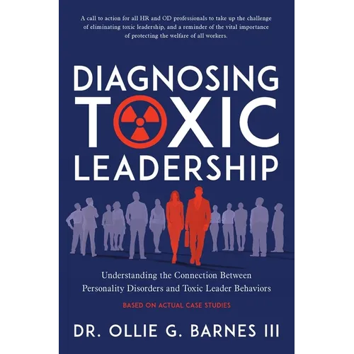 Diagnosing Toxic Leadership: Understanding the Connection Between Personality Disorders and Toxic Leader Behaviors - Paperback