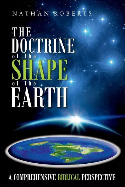 The Doctrine of the Shape of the Earth: A Comprehensive Biblical Perspective - Paperback