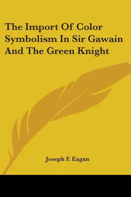 The Import Of Color Symbolism In Sir Gawain And The Green Knight - Paperback