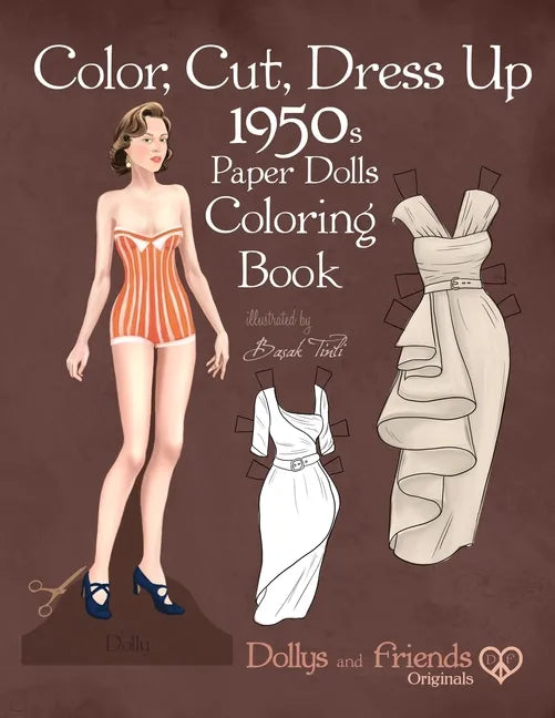 Color, Cut, Dress Up 1950s Paper Dolls Coloring Book, Dollys and Friends Originals: Vintage Fashion History Paper Doll Collection, Adult Coloring Page - Paperback