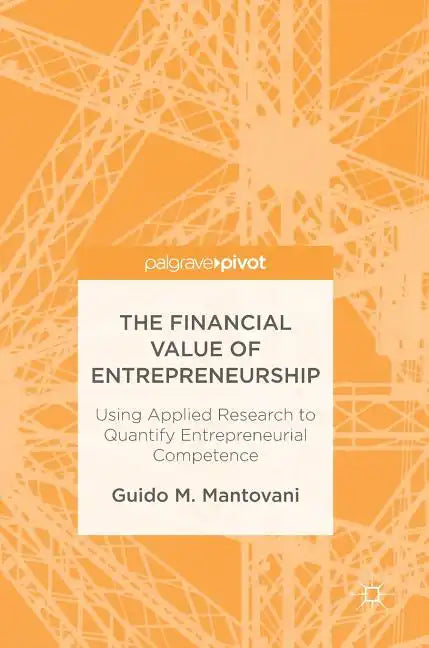 The Financial Value of Entrepreneurship: Using Applied Research to Quantify Entrepreneurial Competence - Hardcover