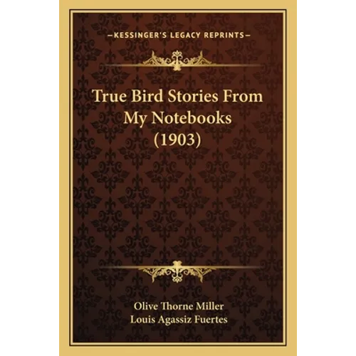 True Bird Stories From My Notebooks (1903) - Paperback