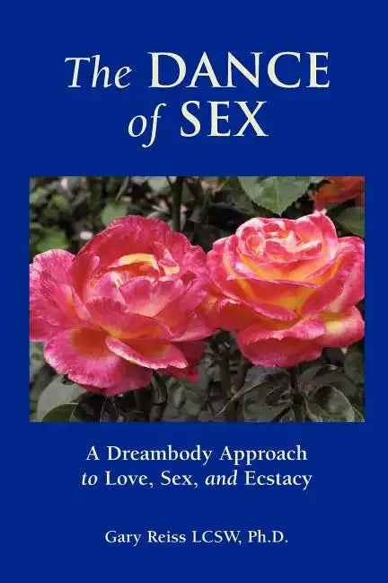 The Dance of Sex: A Dreambody Approach to Love, Sex and Intimacy - Paperback