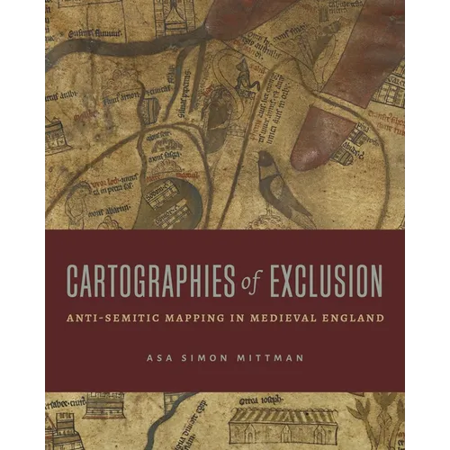 Cartographies of Exclusion: Anti-Semitic Mapping in Medieval England - Hardcover