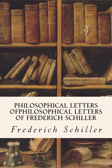 Philosophical Letters ofPhilosophical Letters of Frederich Schiller - Paperback