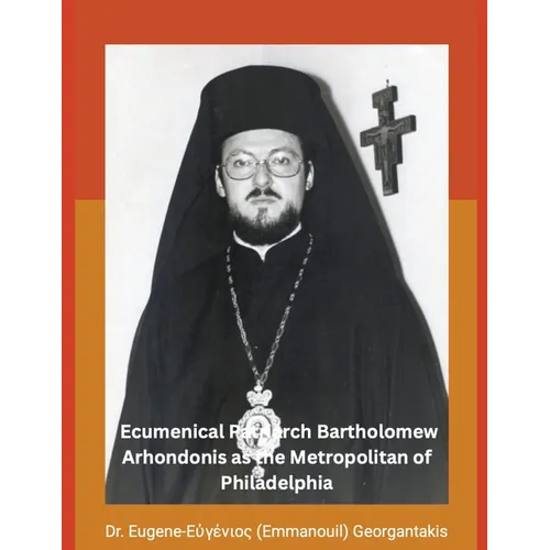 The Archbishop of Constantinople and Ecumenical Patriarch Bartholomew Arhondonis as the Metropolitan of Philadelphia - Paperback