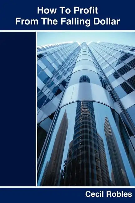 How To Profit From The Falling Dollar - Paperback