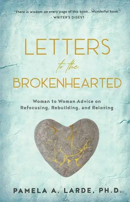 Letters to the Brokenhearted: Woman-to-Woman Advice on Refocusing, Rebuilding, and Reloving - Paperback