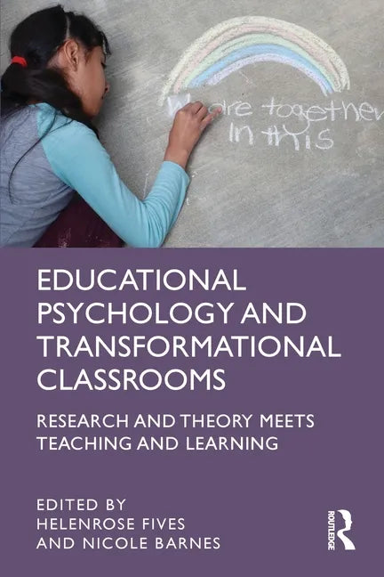 Educational Psychology and Transformational Classrooms: Research and Theory Meets Teaching and Learning - Paperback