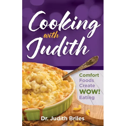 Cooking with Judiith...Comfort Foods Create WOW Eating - Paperback
