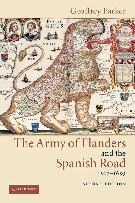 The Army of Flanders and the Spanish Road, 1567 1659: The Logistics of Spanish Victory and Defeat in the Low Countries' Wars - Paperback
