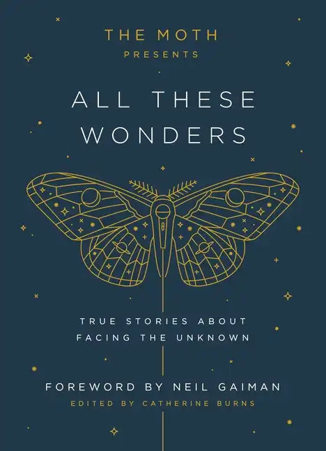The Moth Presents: All These Wonders: True Stories about Facing the Unknown - Hardcover