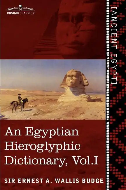 An Egyptian Hieroglyphic Dictionary (in Two Volumes), Vol.I: With an Index of English Words, King List and Geographical List with Indexes, List of Hi - Paperback
