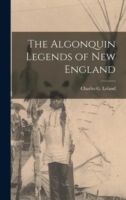 The Algonquin Legends of New England - Hardcover