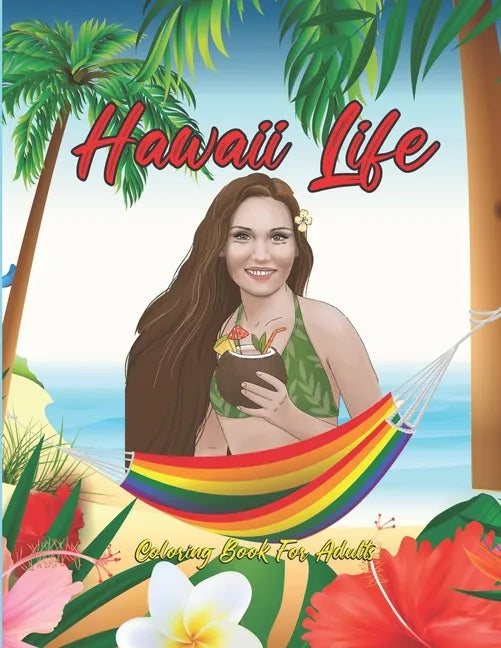 Hawaii Life Coloring Book For Adults: Fantastic An Adult Coloring Book Featuring Tropical Hawaiian Scenes, Stunning Island Landscapes and Exotic Islan - Paperback