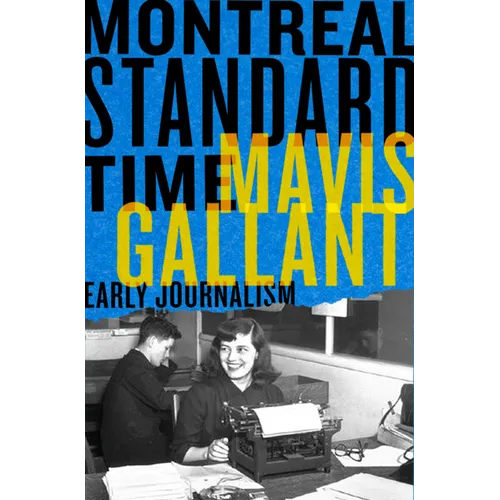 Montreal Standard Time: The Early Journalism of Mavis Gallant - Paperback