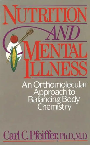 Nutrition and Mental Illness: An Orthomolecular Approach to Balancing Body Chemistry - Paperback