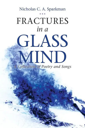 Fractures in a Glass Mind: A Collection of Poetry and Songs - Paperback