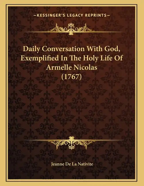 Daily Conversation With God, Exemplified In The Holy Life Of Armelle Nicolas (1767) - Paperback