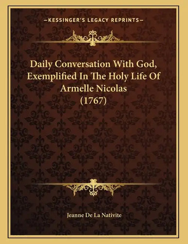 Daily Conversation With God, Exemplified In The Holy Life Of Armelle Nicolas (1767) - Paperback