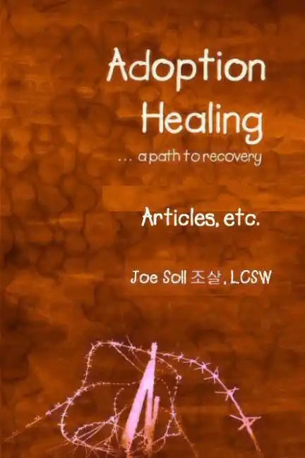 Adoption Healing... a path to recovery Articles, etc. - Paperback