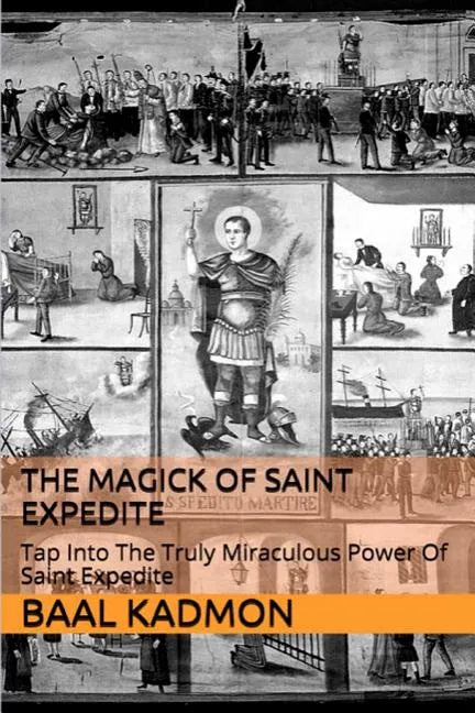 The Magick of Saint Expedite: Tap into the Truly Miraculous Power of Saint Expedite - Paperback