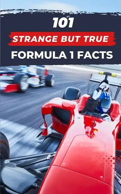 101 Strange But True Formula 1 Facts: F1 Book - Paperback