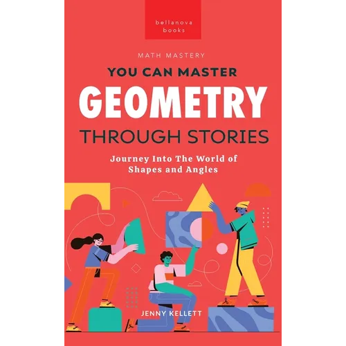 Geometry Through Stories: You Can Master Geometry - Hardcover