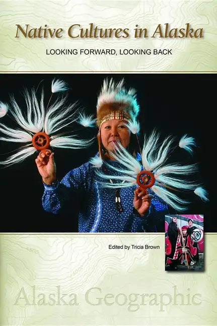 Native Cultures in Alaska: Looking Forward, Looking Back - Hardcover