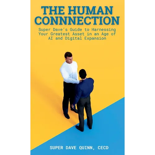 The Human Connection: Super Dave's Guide to Harnessing Your Greatest Asset in an Age of AI and Digital Expansion - Paperback