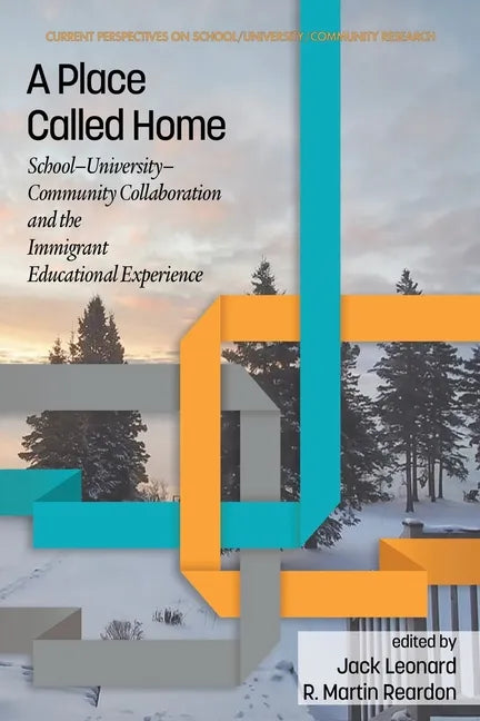 A Place Called Home: School-University-Community Collaborationand the Immigrant Educational Experience - Paperback