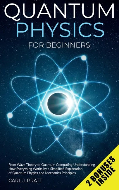 Quantum physics and mechanics for beginners: From Wave Theory to Quantum Computing. Understanding How Everything Works by a Simplified Explanation of - Hardcover