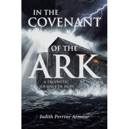 In The Covenant of the Ark: A Prophetic Journey of Hope - Paperback