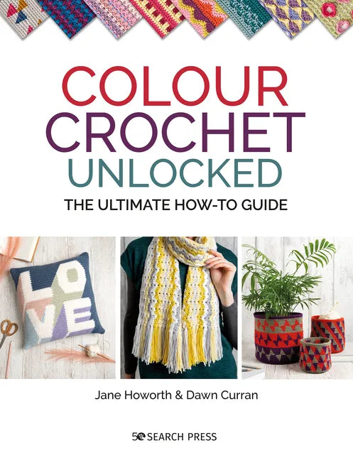Colour Crochet Unlocked: The Ultimate How-To Guide - Paperback