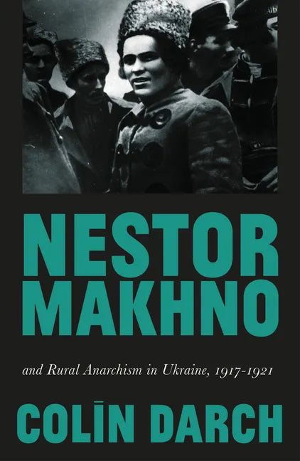 Nestor Makhno and Rural Anarchism in Ukraine, 1917-1921 - Hardcover