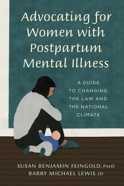 Advocating for Women with Postpartum Mental Illness: A Guide to Changing the Law and the National Climate - Hardcover