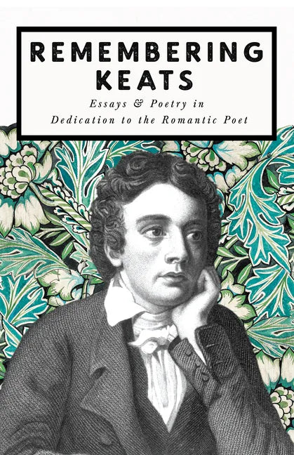 Remembering Keats - Essays & Poetry in Dedication to the Romantic Poet - Paperback
