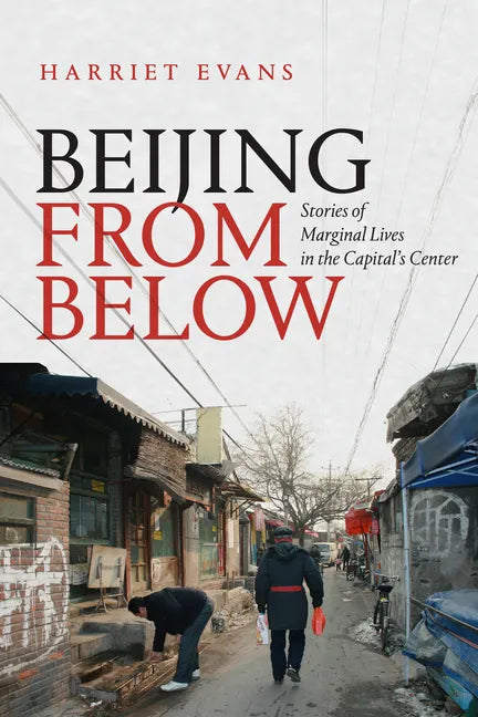 Beijing from Below: Stories of Marginal Lives in the Capital's Center - Paperback