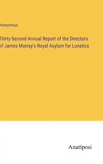 Thirty-Second Annual Report of the Directors of James Murray's Royal Asylum for Lunatics - Hardcover
