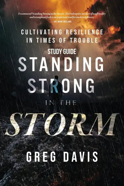 Standing Strong in the Storm Study Guide: Cultivating Resilience In Times Of Trouble - Paperback