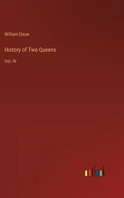 History of Two Queens: Vol. IV - Hardcover