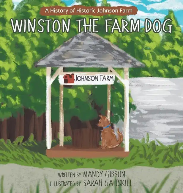 Winston the Farm Dog: A History of Historic Johnson Farm - Hardcover
