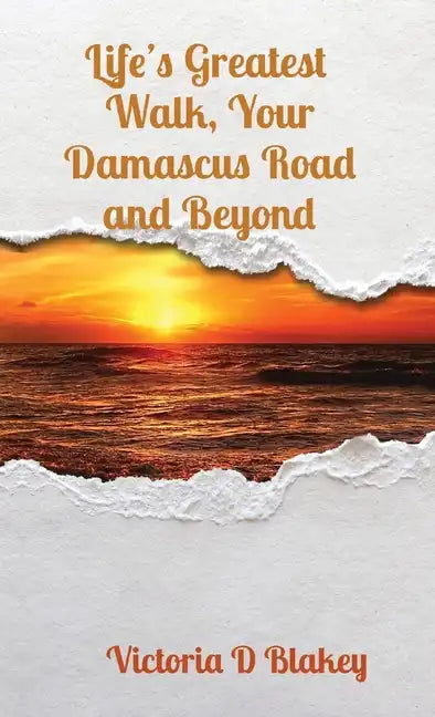 Life's Greatest Walk, Your Damascus Road and Beyond - Paperback