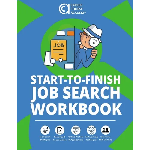 Start-to-Finish Job Search Workbook: How to Find a Job With Worksheets, Templates, and Samples for Resumes, Cover Letters, and Interview Answers - Paperback