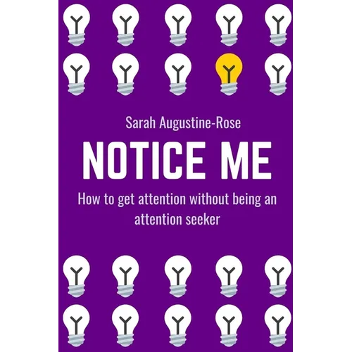 Notice Me: How to get attention without being an attention seeker - Paperback